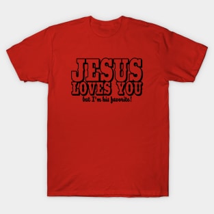 Jesus loves you - But I'm his favorite! T-Shirt